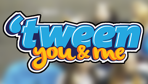Tween You and Me