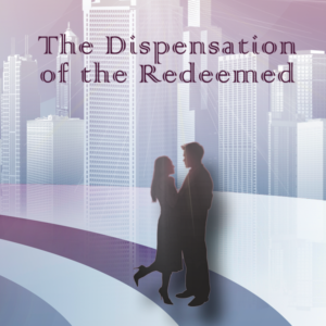 The Dispensation of the Redeemed